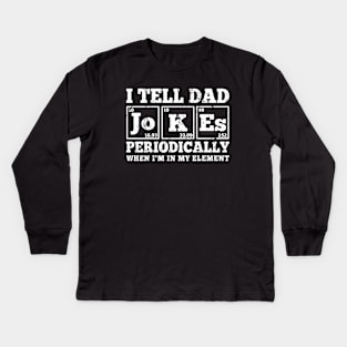 Dad Joke I Tell Dad Jokes Periodically When I'm In My Element Cool Kids Long Sleeve T-Shirt